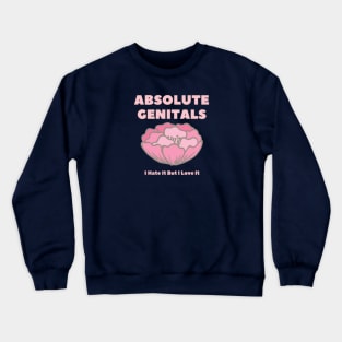 Absolute Genitals - I Hate It But I Love It Crewneck Sweatshirt